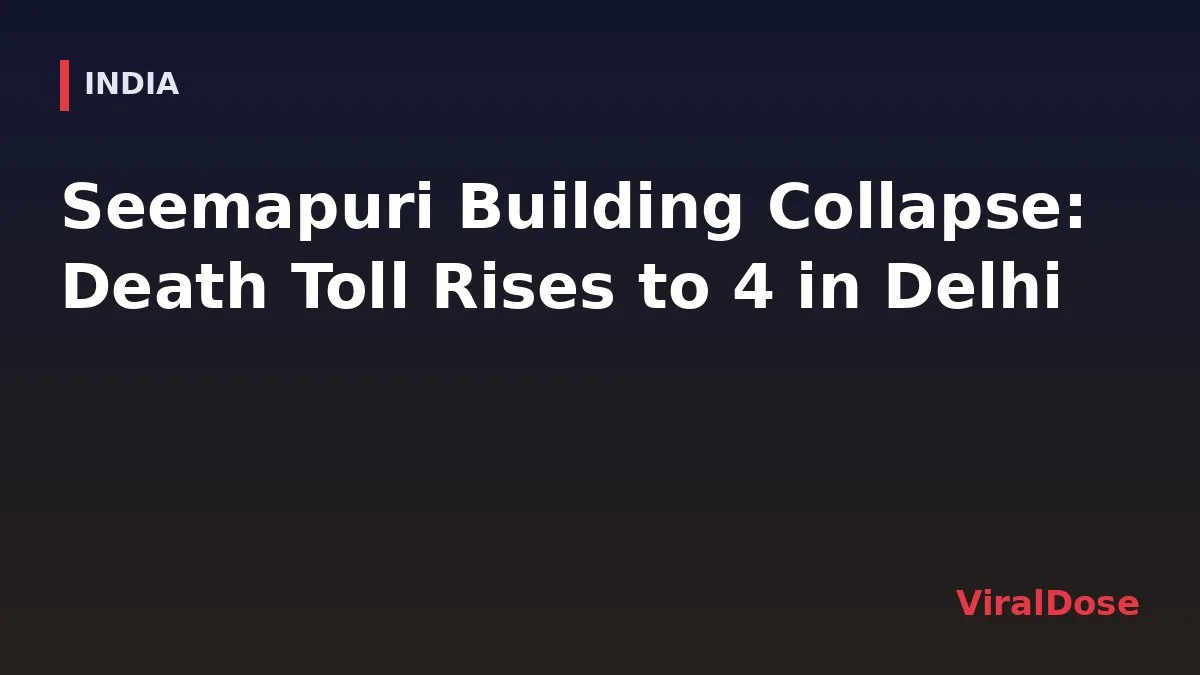 ViralDose headline card: Seemapuri Building Collapse: Death Toll Rises to 4 in East Delhi