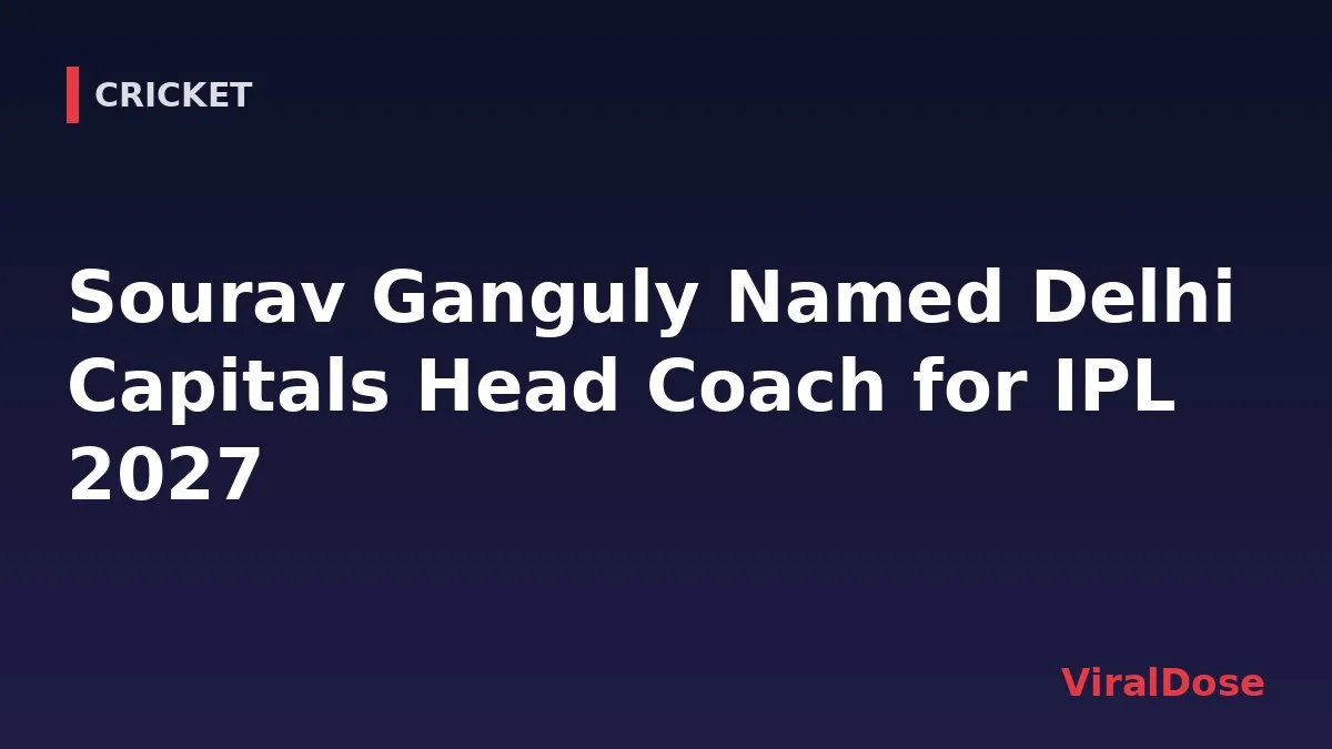 ViralDose headline card: Sourav Ganguly Named Delhi Capitals Head Coach for IPL 2027