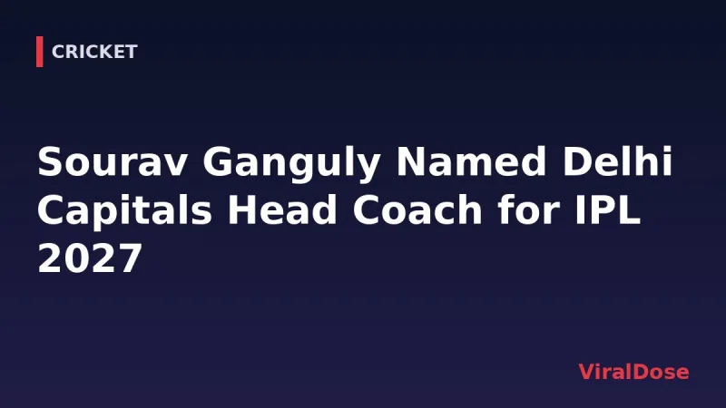 ViralDose headline card: Sourav Ganguly Named Delhi Capitals Head Coach for IPL 2027